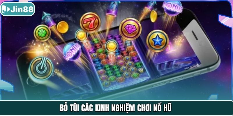 Bỏ túi các kinh nghiệm chơi nổ hũ