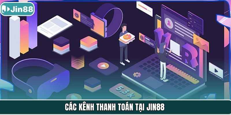 Các kênh thanh toán tại Jin88