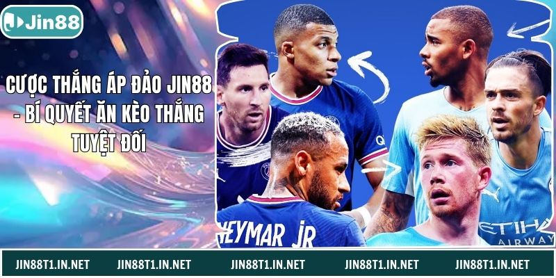 Cược Thắng Áp Đảo Jin88 – Bí Quyết Ăn Kèo Thắng Tuyệt Đối