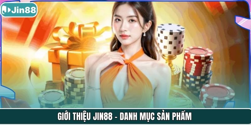 Giới thiệu Jin88 - Danh mục sản phẩm
