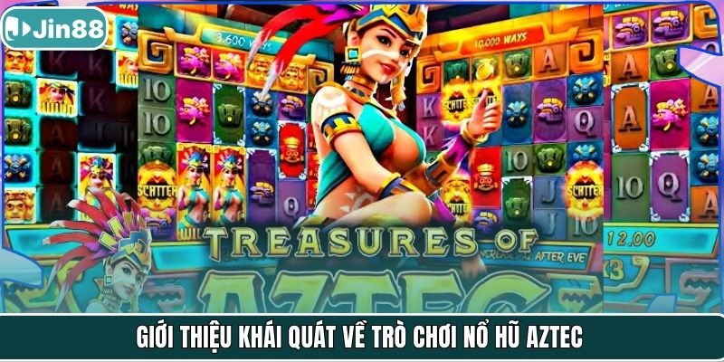 Giới thiệu khái quát về trò chơi nổ hũ Aztec