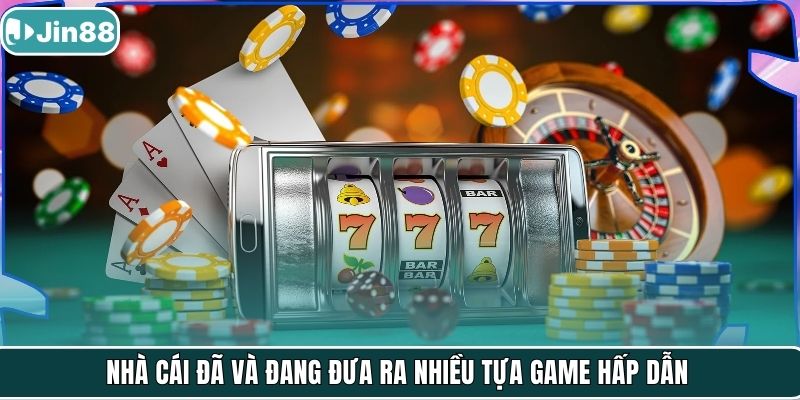 Nhà cái đã và đang đưa ra nhiều tựa game hấp dẫn