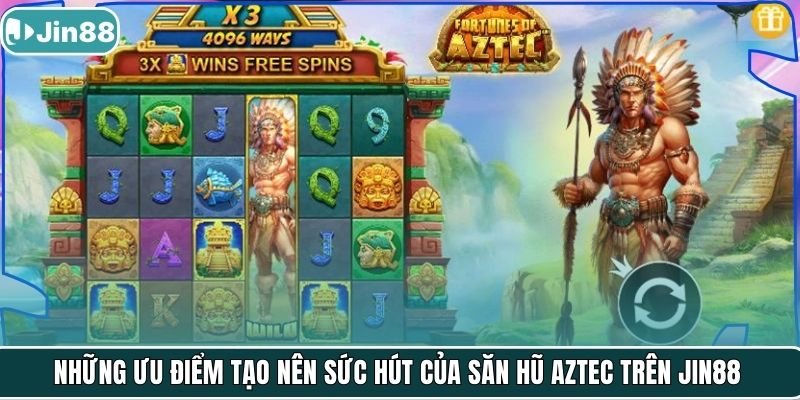 Những ưu điểm tạo nên sức hút của săn hũ Aztec trên Jin88