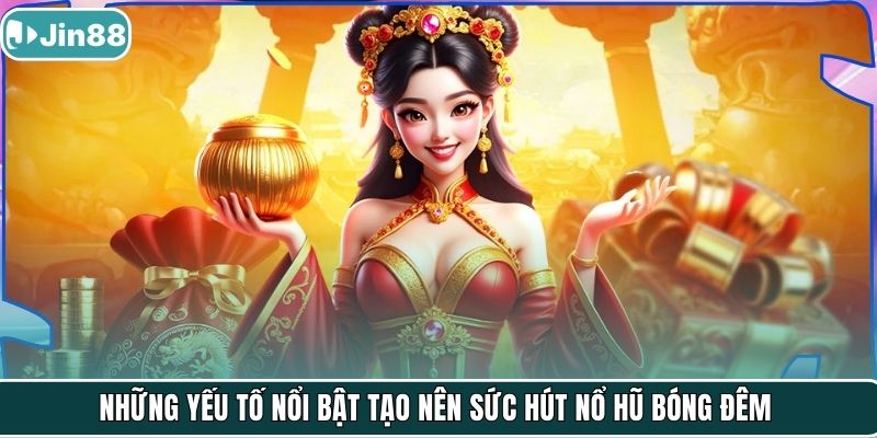 Những yếu tố nổi bật tạo nên sức hút nổ hũ Bóng Đêm