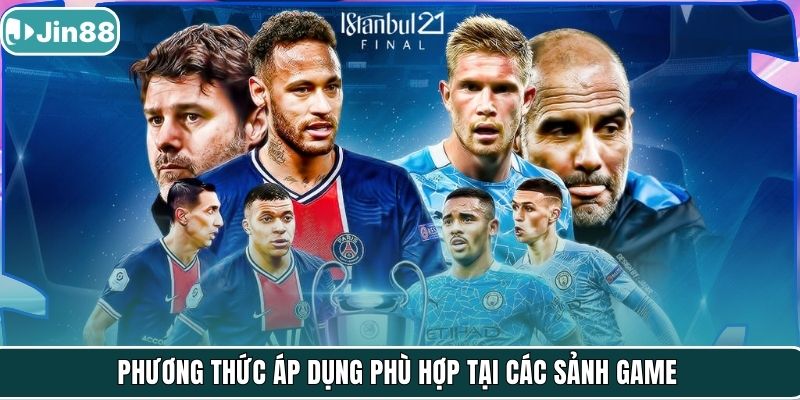 Phương thức áp dụng phù hợp tại các sảnh game