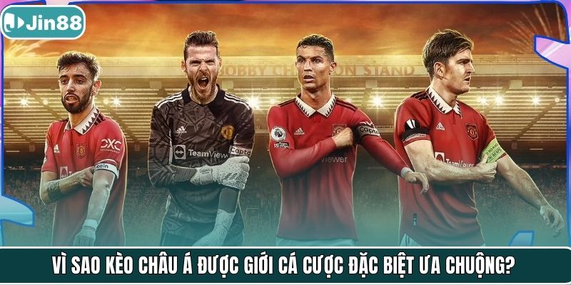 Vì sao kèo châu Á được giới cá cược đặc biệt ưa chuộng?